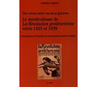 Le Syndicalisme De La Revolution Proletarienne Entre 1925 Et 1939: Contribution à l'histoire du mouvement ouvrier français