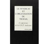 Le Syndicat et l'organisation du travail: L'expérience de la C.G.T. italienne
