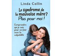 Le syndrome de la mauvaise mère ? Plus pour moi ! Comprendre qui je suis pour en finir avec la culpabilité