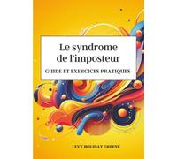 Le syndrome de l'imposteur: Guide et exercices pratiques