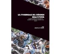Le syndrome de Sjögren démystifié: Un guide complet pour comprendre ses symptômes, son traitement, sa gestion et plus encore !