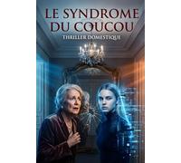 Le Syndrome du Coucou: Quand quelqu’un réécrit votre vie… jusqu’à effacer votre visage. Thriller Domestique Psychologique . Roman à Suspense nouveauté