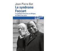 Le Syndrome Foccart: Politique Francaise En Afrique, 1959 a Nos Jours: LA POLITIQUE FRANCAISE EN AFRIQUE, DE 1959 A NOS JOURS (FOLIO HISTOIRE)