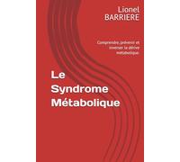 Le Syndrome Métabolique: Comprendre, prévenir et inverser la dérive métabolique.