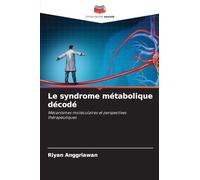Le syndrome métabolique décodé: Mécanismes moléculaires et perspectives thérapeutiques