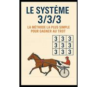 LE SYSTÈME 3/3/3 - La Méthode la Plus Simple pour Gagner au Trot: « Trois critères, trois clics, une lecture claire des courses de trot. (Méthodes Paris Hippiques)