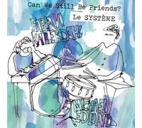 Le Systeme - Can We Still Be Friends?