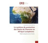 Le système de protection des droits de l'homme en Afrique Lusophone: Étude comparée avec la France