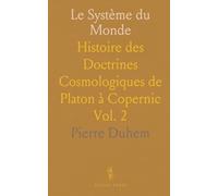 Le Système du Monde: Histoire des Doctrines Cosmologiques de Platon à Copernic