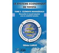 Le système économique de TOYOTA: Tome 3 Éléments managériaux Réconcilier le travail industriel avec la créativité humaine