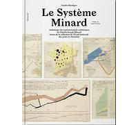 Le Système Minard: Anthologie des représentations statistiques de Charles-Joseph Minard
