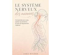 LE SYSTÈME NERVEUX DES MAMANS: Comprendre son système nerveux, réguler ses émotions et sortir de l’épuisement maternel