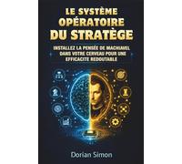 Le Système Opératoire du Stratège : Installez la pensée de Machiavel dans votre cerveau pour une efficacité redoutable