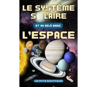 Le Système Solaire Et Au-delà Dans l’Espace: Livre pour Enfant dès 7 ans sur l’Astronomie, les Planètes, le Soleil, la Lune, notre Galaxie, la Voie Lactée et l’Univers