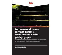 Le taekwondo sans contact comme intervention socio-pédagogique: Études empiriques sur l'entraînement à la maîtrise de soi et la réduction des facteurs d'agressivité