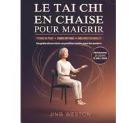 Le Tai Chi en chaise pour maigrir: Un guide d'exercices en position assise pour les seniors pour perdre du poids, gagner en force et améliorer sa ... jours, 10 minutes par jour (Vie consciente)