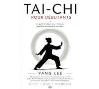 LE TAI-CHI POUR DÉBUTANTS: La méthode simple pour améliorer l'équilibre, la mobilité et la sérénité