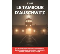 Le tambour d'Auschwitz: Quatre Templiers protègent un secret interdit. Quatre hommes dans les ténèbres d’Auschwitz défient l’horreur pour le sauver.: 2025