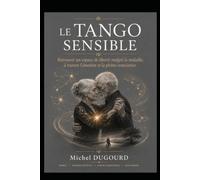 LE TANGO SENSIBLE: Retrouver un espace de liberté malgré la maladie, à travers l'émotion et la pleine conscience.