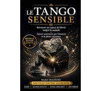 LE TANGO SENSIBLE.: Retrouver un espace de liberté malgré la maladie. Danser autrement par l'émotion et la pleine conscience.