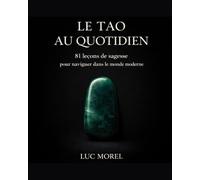 Le Tao au Quotidien: 81 leçons de sagesse pour naviguer dans le monde moderne (Sagesses au quotidien)