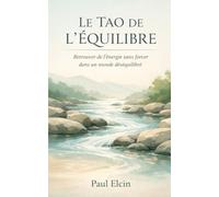 Le Tao de l’équilibre: Retrouver de l’énergie sans forcer dans un monde déséquilibré (La voie du Tao)