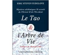 LE TAO & L'ARBRE DE VIE. Mystères alchimiques et sexuels d'Orient et d'Occident de Eric-Steven Yudelove ( 1 novembre 1998 )