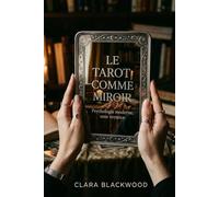 Le Tarot comme Miroir: Dialoguez avec votre inconscient pour apaiser l'anxiété et reprendre le pouvoir (La Bibliothèque de la Sorcière Moderne)