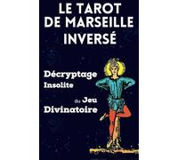 Le Tarot de Marseille Inversé: Décryptage Insolite du Jeu Divinatoire | Interprétation de toutes les cartes inversées