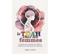Le TDAH chez les femmes: Un guide pour comprendre le TDAH et s'épanouir à chaque étape de la féminité (The ADHD Parent Series (French Edition))