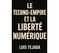 Le Techno-empire et la Liberté Numérique