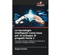 Le tecnologie intelligenti come base per lo sviluppo di progetti Parte 2: Tecnologie integrative intelligenti come base per lo sviluppo di un progetto innovativo