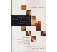 LE TEMOIN ASSISTE DEVANT LA COUR PENALE INTERNATIONALE: CONTRIBUTION A L'EVOLUTION DU DROIT INTERNATIONAL PENAL