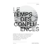 LE TEMPS DES CONFLUENCES: Après six siècles de domination du monde, l’Occident s’autodétruit lentement tandis que d’autres civilisations l’infiltrent ... (LES TEMPS DE MUTATION DE L'OCCIDENT)