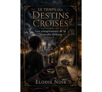 LE TEMPS DES DESTINS CROISÉS: Les conspirateurs de la Nouvelle-Orléans : Tome 4