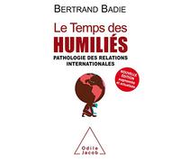 Le Temps des humiliés NE: Pathologie des relations internationales