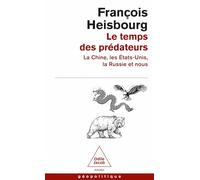 Le Temps des prédateurs: La Chine, l'Amérique, la Russie et nous