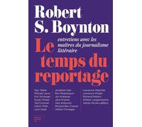 Le Temps du reportage - Entretiens avec les maîtres du journalisme littéraire
