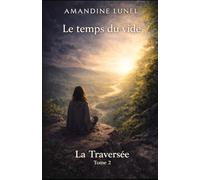 Le temps du vide: Comprendre l’arrêt intérieur, le ralentissement et l’impossibilité de repartir après un effondrement intérieur (La Traversée)