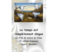 Le temps est complètement dingue: La drôle de nature du temps (Livres de Sciences Pour Enfants)