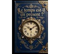Le temps est il un présent ?