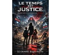 Le Temps est Justice: Quand votre vie se mesure en minutes
