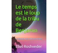 Le temps est le loup de la tribu de Benjamin: Le dévoreur de milliards d'êtres: 26 (Méditation, ésotérisme et Kabbale)