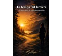 LE TEMPS FAIT LUMIERE: Si on accepte de regarder son ombre