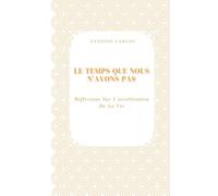 Le Temps Que Nous N'avons Pas: Réflexions Sur L'accélération De La Vie (Temps, Travail et Épuisement)