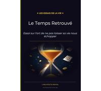 Le Temps Retrouvé: Essai sur l'art de ne pas laisser sa vie nous échapper (Les Essais de la Vie)