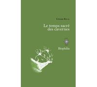 Le temps sacré des cavernes: De Chauvet à Lascaux, les hypothèses de la science
