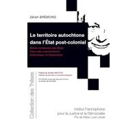 Le territoire autochtone dans l'État post-colonial: Étude comparée des États issus des colonisations britannique et hispanique (Tome 202)