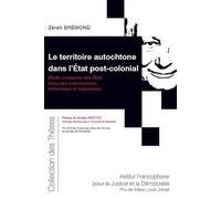 Le territoire autochtone dans l'État post-colonial: Étude comparée des États issus des colonisations britannique et hispanique (Tome 202)
