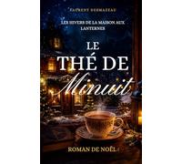 Le Thé de Minuit: Roman de Noël cocooning sur le deuil, la renaissance et les secondes chances: 2 (Série de Noël | Les Hivers de la Maison aux Lanternes)